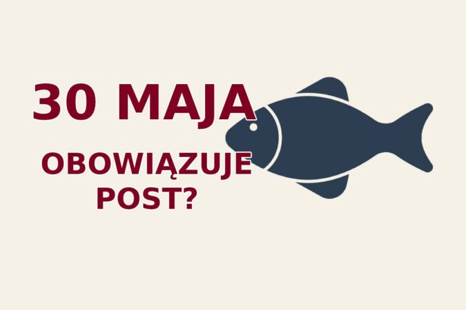 30 maja czy obowiazuje post